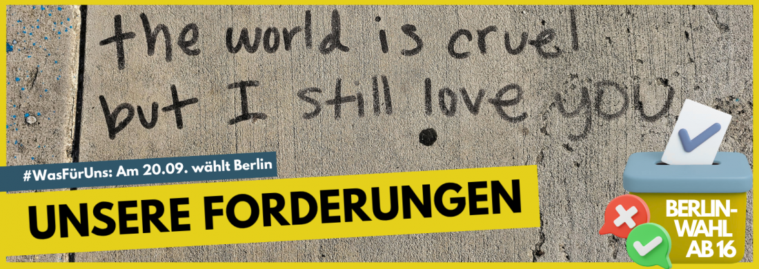Edding auf Beton: "The world is cruel but I still love you". Darüber steht: "Unsere Forderungen"