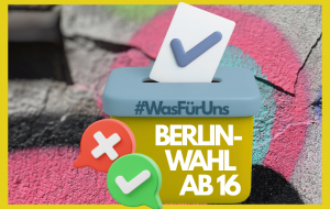 Wahlbox mit Aufschrift: "Was für uns: Berlin-Wahl ab 16"